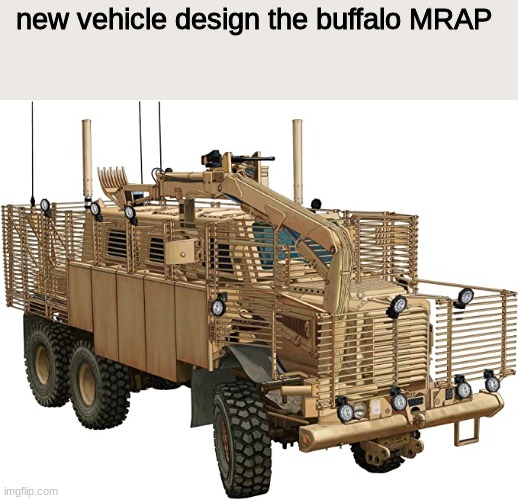 new design | new vehicle design the buffalo MRAP | image tagged in crusader | made w/ Imgflip meme maker