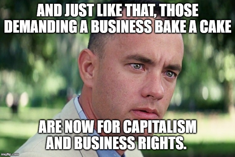 business rights, capitalism | AND JUST LIKE THAT, THOSE DEMANDING A BUSINESS BAKE A CAKE; ARE NOW FOR CAPITALISM AND BUSINESS RIGHTS. | image tagged in memes,and just like that | made w/ Imgflip meme maker