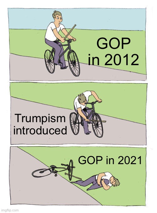 Bike Fall Meme | GOP in 2012; Trumpism introduced; GOP in 2021 | image tagged in memes,bike fall | made w/ Imgflip meme maker