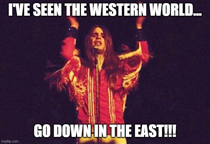 Black Sabbath called the debacle in Afghanistan decades ago!!! | I'VE SEEN THE WESTERN WORLD... GO DOWN IN THE EAST!!! | image tagged in black sabbath,hole in the sky | made w/ Imgflip meme maker