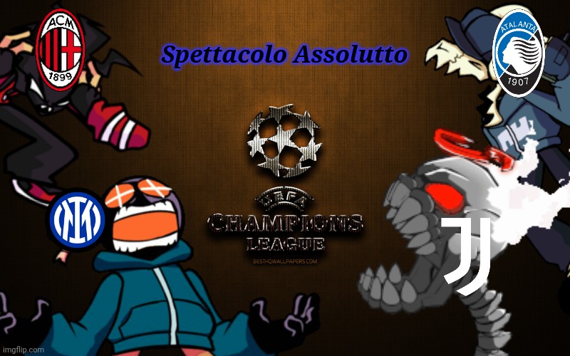 4 Squadre Italiane (Inter, Milan, Atalanta, Juve) in Champions League: edizione FNF | Spettacolo Assolutto | image tagged in juventus,inter,ac milan,atalanta,champions league,friday night funkin | made w/ Imgflip meme maker