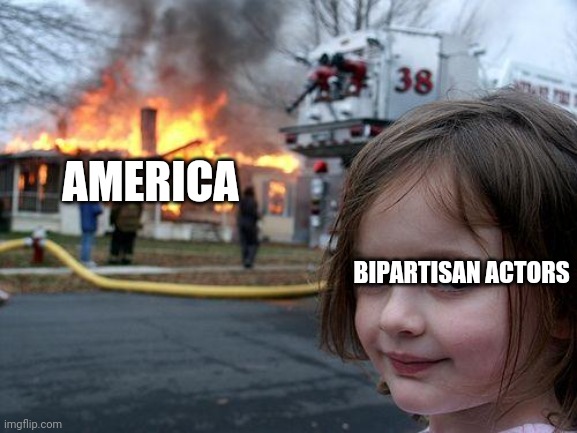 You are being watched | AMERICA; BIPARTISAN ACTORS | image tagged in memes,disaster girl,america,big brother | made w/ Imgflip meme maker