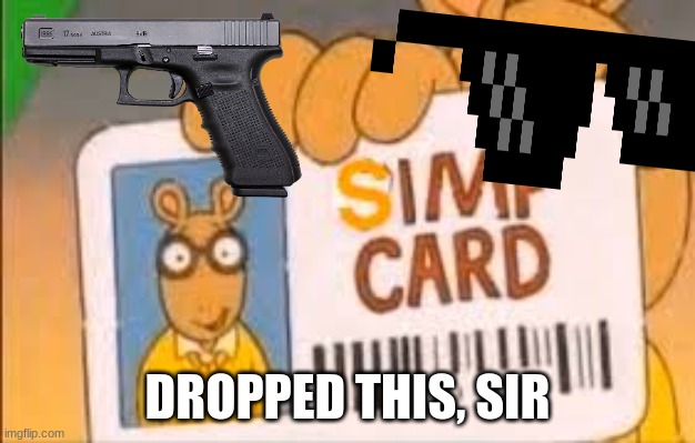 dont simp kids | DROPPED THIS, SIR | image tagged in simp card | made w/ Imgflip meme maker