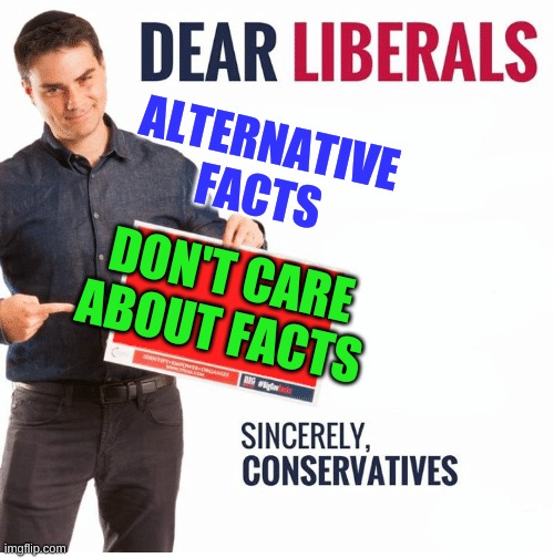 what about alternative feelings? | ALTERNATIVE
FACTS; DON'T CARE ABOUT FACTS | image tagged in ben shapiro dear liberals,alternative facts,conservative hypocrisy,stupid people,donald trump,woke | made w/ Imgflip meme maker