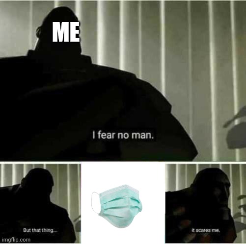 It takes my breath away | ME | image tagged in i fear no man | made w/ Imgflip meme maker