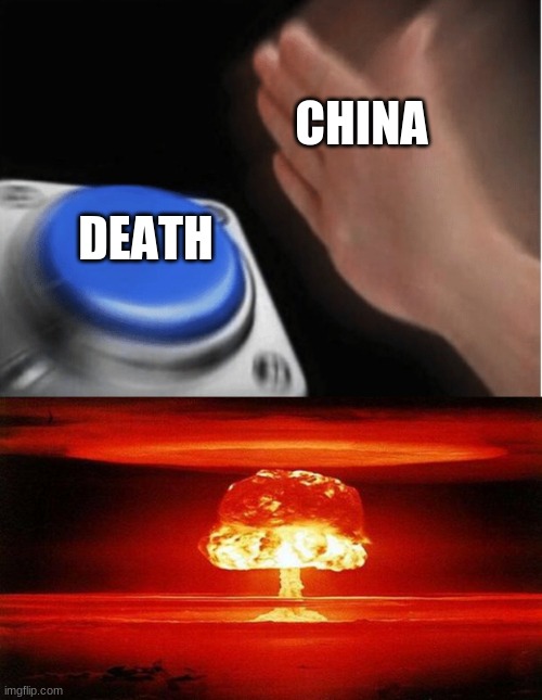 CHINA; DEATH | image tagged in invest blank,atomic bomb | made w/ Imgflip meme maker