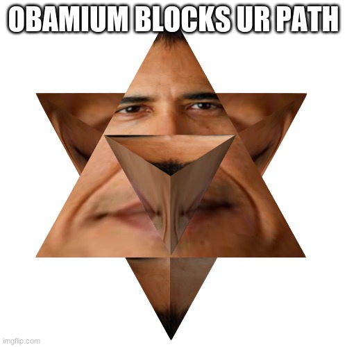 OBAMIUM | OBAMIUM BLOCKS UR PATH | image tagged in obama | made w/ Imgflip meme maker