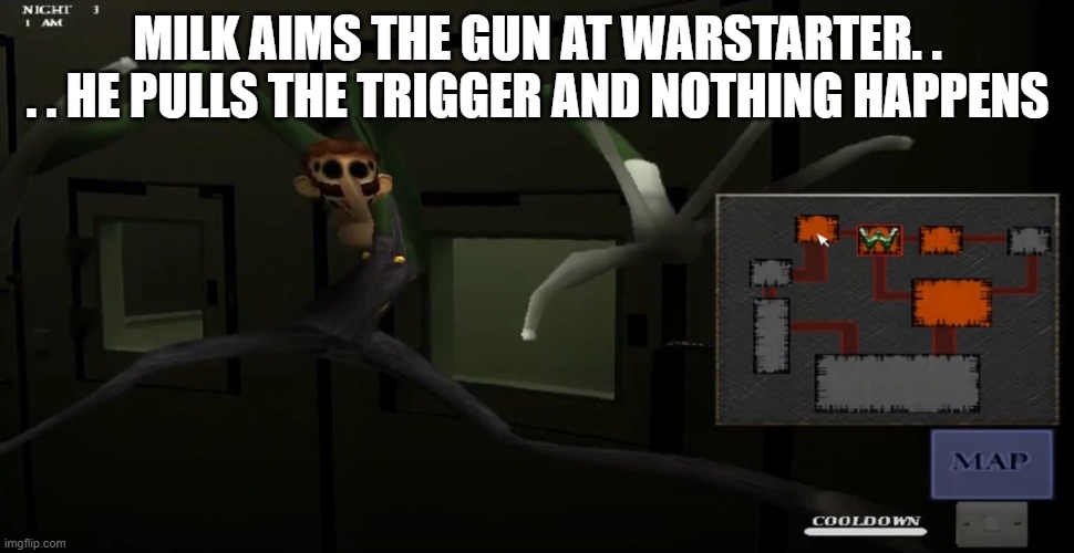 happy | MILK AIMS THE GUN AT WARSTARTER. . . . HE PULLS THE TRIGGER AND NOTHING HAPPENS | image tagged in happy | made w/ Imgflip meme maker