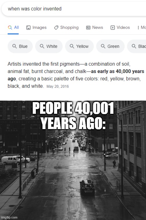 So THAT'S where black & white tv comes from... | PEOPLE 40,001 YEARS AGO: | image tagged in invented | made w/ Imgflip meme maker