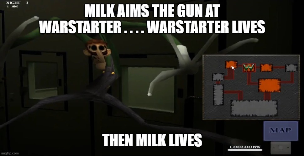 happy | MILK AIMS THE GUN AT WARSTARTER . . . . WARSTARTER LIVES; THEN MILK LIVES | image tagged in happy | made w/ Imgflip meme maker