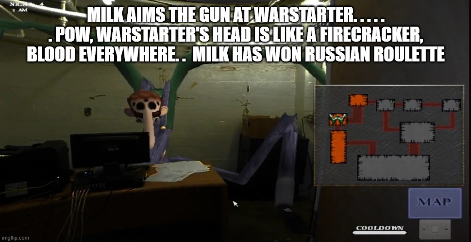 happier | MILK AIMS THE GUN AT WARSTARTER. . . . . . POW, WARSTARTER'S HEAD IS LIKE A FIRECRACKER, BLOOD EVERYWHERE. .  MILK HAS WON RUSSIAN ROULETTE | image tagged in happier | made w/ Imgflip meme maker