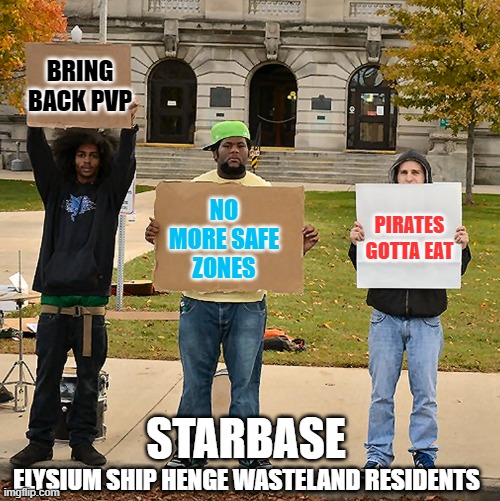 3 Demonstrators Holding Signs | BRING BACK PVP; NO MORE SAFE ZONES; PIRATES GOTTA EAT; STARBASE; ELYSIUM SHIP HENGE WASTELAND RESIDENTS | image tagged in 3 demonstrators holding signs | made w/ Imgflip meme maker