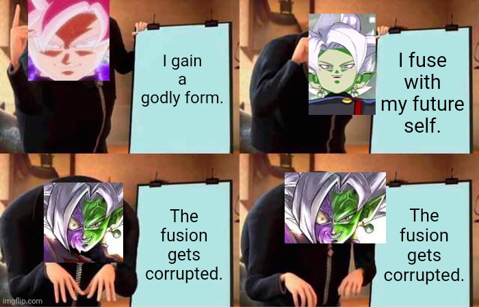 Future Trunks Arc. | I gain a godly form. I fuse with my future self. The fusion gets corrupted. The fusion gets corrupted. | image tagged in memes,gru's plan | made w/ Imgflip meme maker
