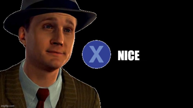 L.A. Noire Press X To Doubt | NICE | image tagged in l a noire press x to doubt | made w/ Imgflip meme maker