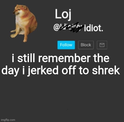 h | i still remember the day i jerked off to shrek | image tagged in stolen announcement template | made w/ Imgflip meme maker