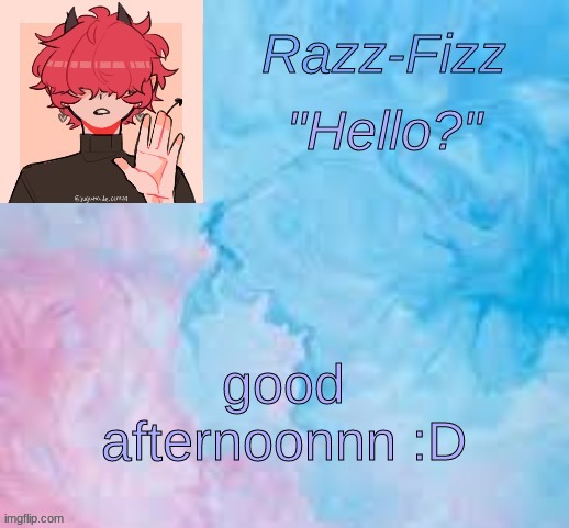 How are you all? | good afternoonnn :D | image tagged in new fizz temp | made w/ Imgflip meme maker