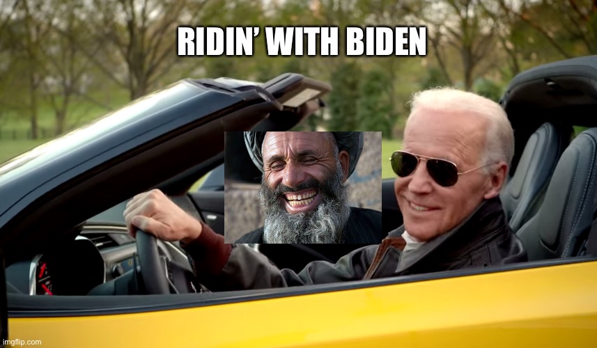 Surrender | RIDIN’ WITH BIDEN | image tagged in biden car,afghanistan,terrorist,surrender,political meme | made w/ Imgflip meme maker