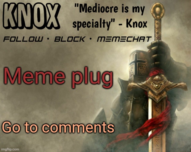 Knox announcement template v15 | Meme plug; Go to comments | image tagged in knox announcement template v15 | made w/ Imgflip meme maker