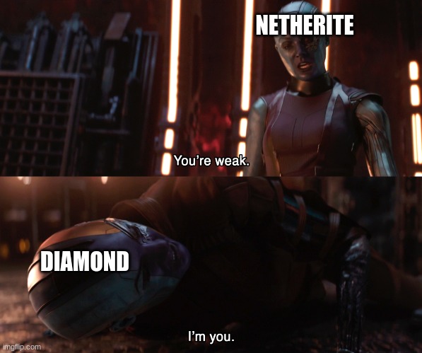 Nebula You're weak I'm you | NETHERITE DIAMOND | image tagged in nebula you're weak i'm you | made w/ Imgflip meme maker