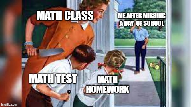 A day of school | image tagged in dad,traitor,family feud,memes,death | made w/ Imgflip meme maker