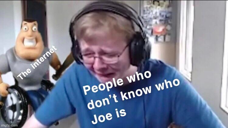 don't ask who joe is | image tagged in don't ask who joe is | made w/ Imgflip meme maker