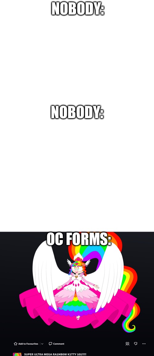 I HAVE THIS OPPORTUNITY. | NOBODY:; NOBODY:; OC FORMS: | image tagged in blank white template | made w/ Imgflip meme maker