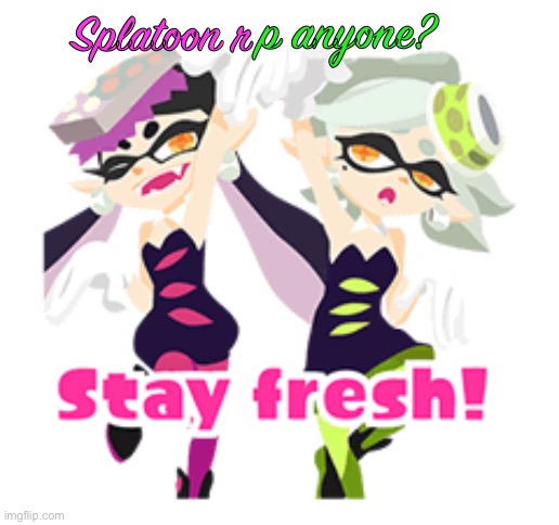 Squid sisters Stay fresh! | p anyone? Splatoon r | image tagged in squid sisters stay fresh | made w/ Imgflip meme maker