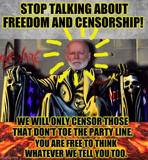 Get ready for the best WN monarchy of your lives! | STOP TALKING ABOUT FREEDOM AND CENSORSHIP! WE WILL ONLY CENSOR THOSE THAT DON'T TOE THE PARTY LINE. YOU ARE FREE TO THINK WHATEVER WE TELL YOU TOO. | image tagged in smudge grey background,lava,dont fall for the corruption,dont vote wn,vote anyone else | made w/ Imgflip meme maker