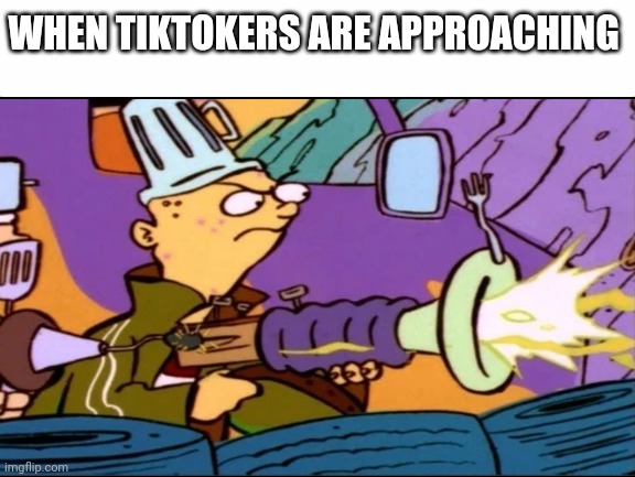 We need to keep idiotic TikTokers away | WHEN TIKTOKERS ARE APPROACHING | image tagged in white background | made w/ Imgflip meme maker