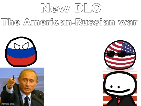 Blank White Template | New DLC The American-Russian war | image tagged in blank white template | made w/ Imgflip meme maker