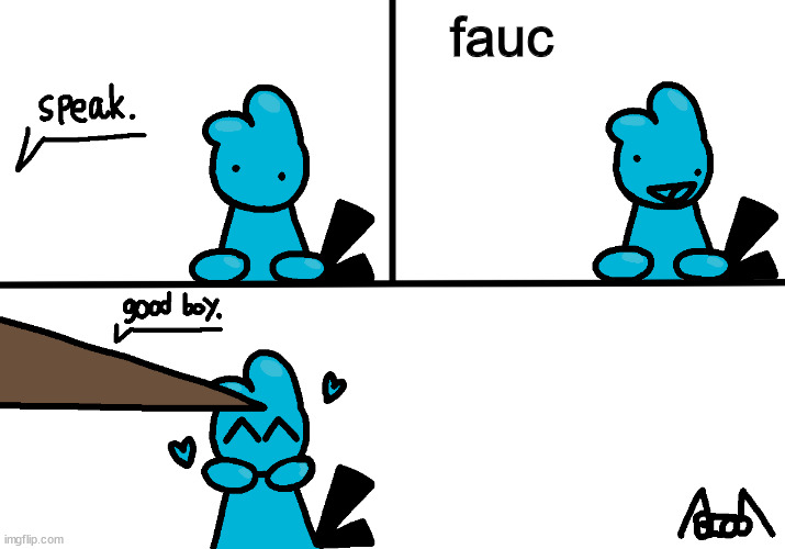 i had to do it also bubs is not mine | fauc | image tagged in bubs speaks | made w/ Imgflip meme maker