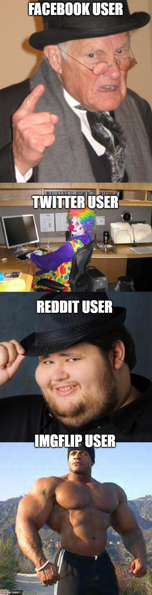 FACEBOOK USER; TWITTER USER; REDDIT USER; IMGFLIP USER | image tagged in memes,back in my day,clown computer,discord admin,strong man | made w/ Imgflip meme maker