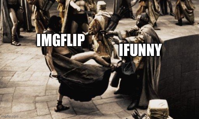 Sparta Kick | IMGFLIP IFUNNY | image tagged in sparta kick | made w/ Imgflip meme maker