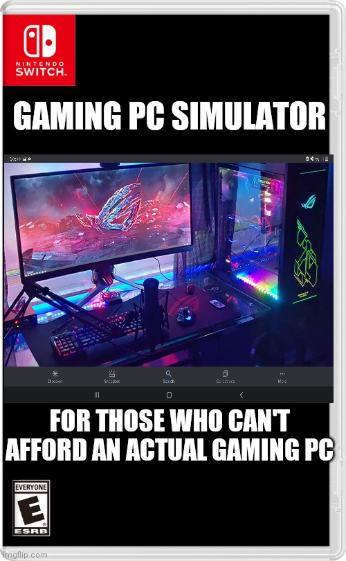 PS5 and Xbox Series X ports (same game but different case) coming soon! | GAMING PC SIMULATOR; FOR THOSE WHO CAN'T AFFORD AN ACTUAL GAMING PC | image tagged in nintendo switch | made w/ Imgflip meme maker