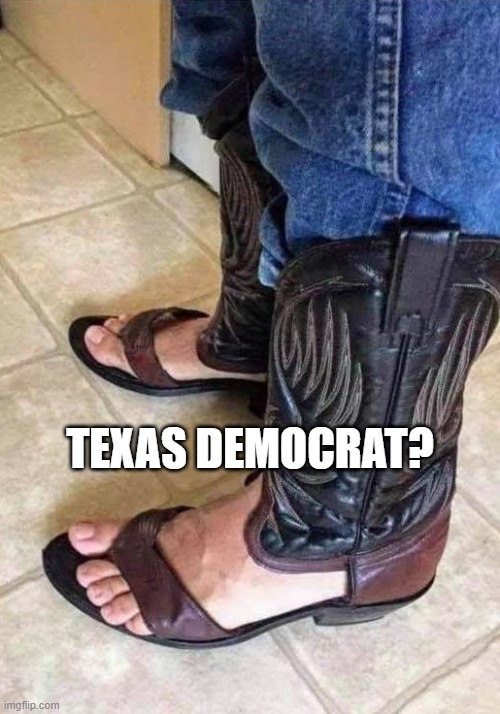 ODD BOOTS | TEXAS DEMOCRAT? | image tagged in odd boots | made w/ Imgflip meme maker