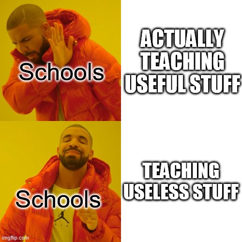 Drake Hotline Bling Meme | ACTUALLY TEACHING USEFUL STUFF; Schools; TEACHING USELESS STUFF; Schools | image tagged in memes,drake hotline bling | made w/ Imgflip meme maker