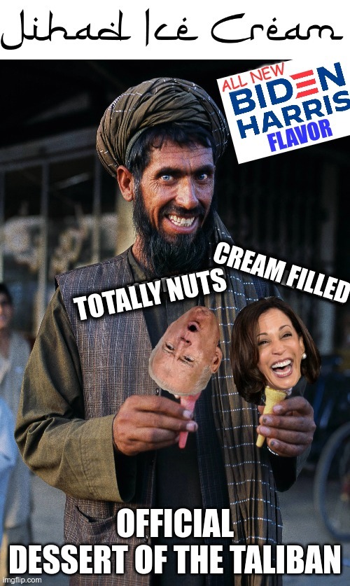 So fruity, so much nut | CREAM FILLED; TOTALLY NUTS | image tagged in taliban,joe biden,kamala harris,afghanistan | made w/ Imgflip meme maker