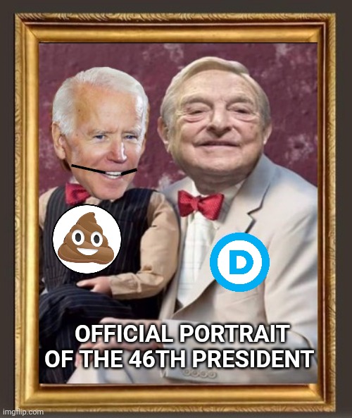 Presidential Portrait 46 Soros puppet | _; ___; OFFICIAL PORTRAIT OF THE 46TH PRESIDENT | image tagged in joe biden | made w/ Imgflip meme maker