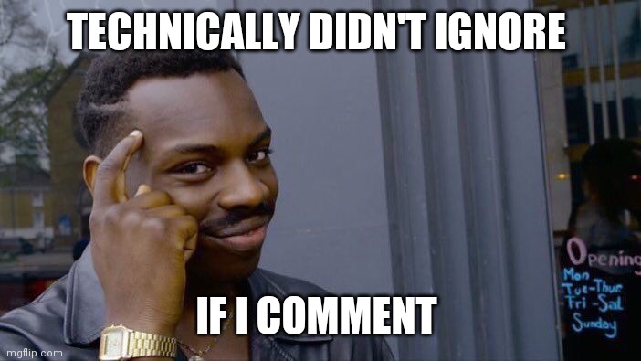Roll Safe Think About It Meme | TECHNICALLY DIDN'T IGNORE IF I COMMENT | image tagged in memes,roll safe think about it | made w/ Imgflip meme maker