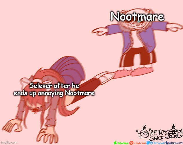 New Video | Nootmare; Selever after he ends up annoying Nootmare | image tagged in nootmare,selever,rip | made w/ Imgflip meme maker