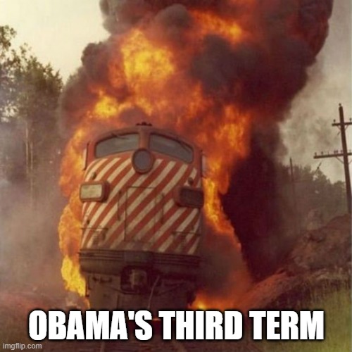 Obama's Third Term Trainwreck | OBAMA'S THIRD TERM | image tagged in train wreck | made w/ Imgflip meme maker