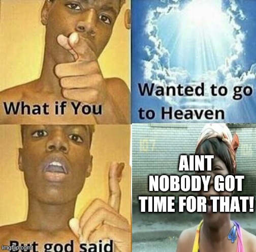 AINT NOBODY GOT TIME FOR THAT! | made w/ Imgflip meme maker