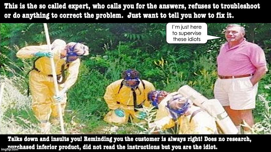 Don't be That Guy | image tagged in the expert,dude you're an idiot,you're an idiot,who reads instructions,customer service,customer is always right | made w/ Imgflip meme maker