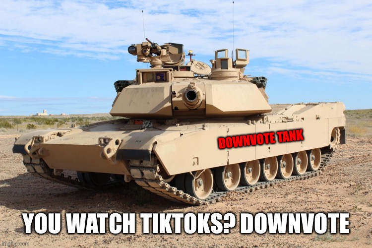 DOWNVOTE TANK YOU WATCH TIKTOKS? DOWNVOTE | made w/ Imgflip meme maker