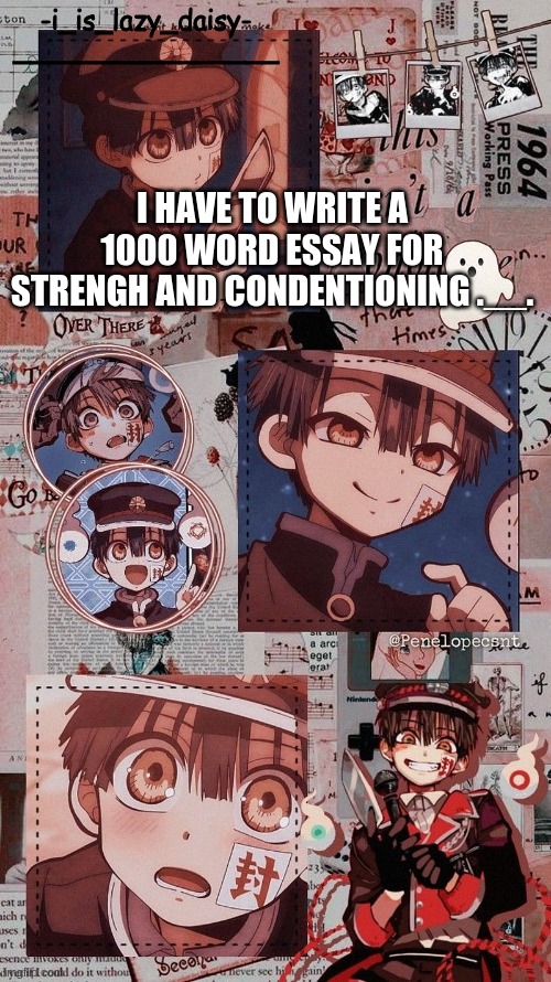 help | I HAVE TO WRITE A 1000 WORD ESSAY FOR STRENGH AND CONDENTIONING .__. | image tagged in help me | made w/ Imgflip meme maker