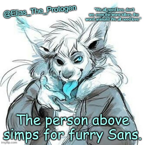 Elias_The_Protogen Furry Sans Announcement Template | The person above simps for furry Sans. | image tagged in elias_the_protogen furry sans announcement template | made w/ Imgflip meme maker