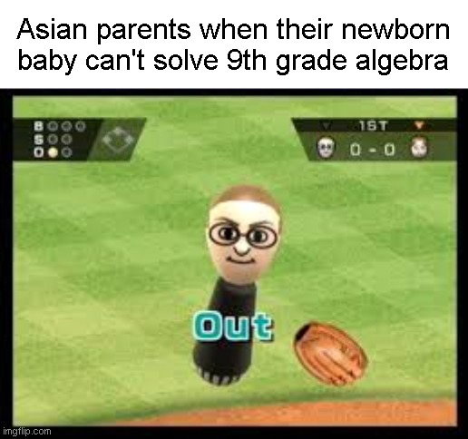 asian parents | Asian parents when their newborn baby can't solve 9th grade algebra | image tagged in wii sports out,asian,bruh | made w/ Imgflip meme maker