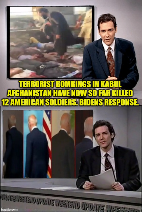 Tired of it Yet??? | TERRORIST BOMBINGS IN KABUL AFGHANISTAN HAVE NOW SO FAR KILLED 12 AMERICAN SOLDIERS. BIDENS RESPONSE. | image tagged in hello darkness my old friend,joe biden,afghanistan,democrats,rino,traitors | made w/ Imgflip meme maker
