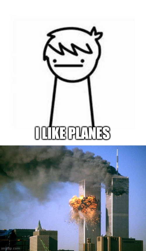 Wait why are those plane getting closer | I LIKE PLANES | image tagged in i like trains,911 9/11 twin towers impact | made w/ Imgflip meme maker
