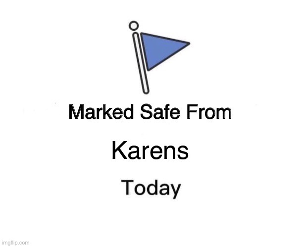 Marked Safe From | Karens | image tagged in memes | made w/ Imgflip meme maker